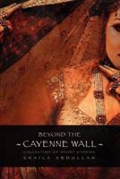 Beyond the Cayenne Wall:Collection of Short Stories