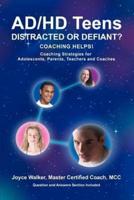 AD/HD Teens: Distracted or Defiant?:Coaching Helps!