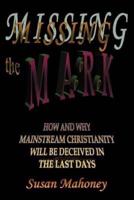 Missing the Mark:How and Why Mainstream Christianity Will be Deceived in the Last Days