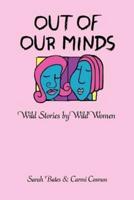 Out of Our Minds:Wild Stories by Wild Women