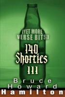140 Shorties III:[Yet More Verse Bits]