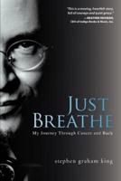 Just Breathe: My Journey Through Cancer and Back