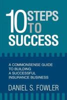 10 Steps to Success:A Commonsense Guide to Building a Successful Insurance Business