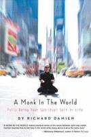 A Monk in the World: Fully Being Your Spiritual Self in Life