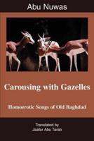 Carousing with Gazelles:Homoerotic Songs of Old Baghdad