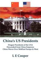 China's US Presidents:Dragon Presidents of the USADescended from China EmperorsChina Waves Over MidEast Europe & West