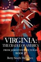 Virginia: The Cradle of America:From Jamestown to Texas Book II