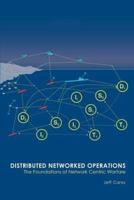 Distributed Networked Operations:The Foundations of Network Centric Warfare