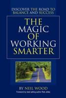 The Magic of Working Smarter:Discover the Road to Balance and Success