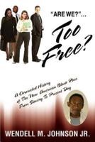 Too Free:A Chronicled History of The New American Black Race From Slavery To Present Day