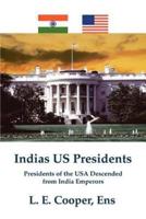 Indias Us Presidents: Presidents of the USA Descended from India Emperors
