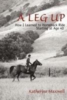 A Leg Up:How I Learned to Horseback Ride Starting at Age 40