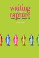 Waiting for the Rapture:Scenes from a Magical Life