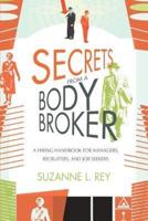 Secrets from a Body Broker:A Revealing, No-Nonsense Handbook for Hiring Managers, Recruiters, and Job Seekers