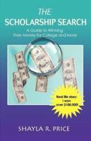 The Scholarship Search:A Guide to Winning Free Money for College and More