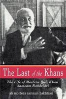 The Last of the Khans:The Life of Morteza Quli Khan Samsam Bakhtiari