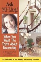 Ask Mi-Ling!:When you want the truth about decorating