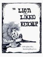 The Lion Who Liked Ketchup