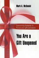 You Are a Gift Unopened:Overcoming Obstacles To Pursue your gifts and talents
