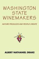 Washington State Winemakers:Nature Produces and People Create