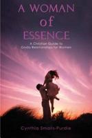A Woman of Essence:A Christian Guide to Godly Relationships for Women