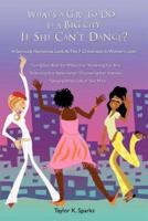 What's a Girl to Do in a Big City If She Can't Dance?: A Seriously Humorous Look at the 7 Crossroads in Women's Lives
