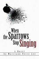 When the Sparrows Stop Singing