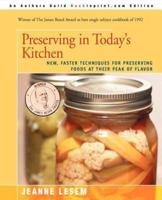 Preserving in Today's Kitchen: New, Faster Techniques for Preserving Foods at Their Peak of Flavor