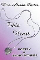This Heart:Poetry & Short Stories