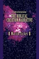 The Biblical Creation Narrative:A Study in Interpretation