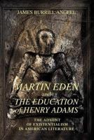 Martin Eden and The Education of Henry Adams:The Advent of Existentialism in American Literature