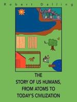 The Story of Us Humans, From Atoms to Today's Civilization