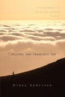 Circling San Francisco Bay:A Pilgrimage to Wild and Sacred Places