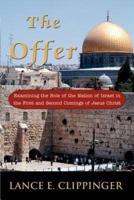 The Offer: Examining the Role of the Nation of Israel in the First and Second Comings of Jesus Christ