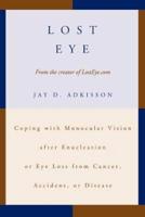 Lost Eye:Coping with Monocular Vision after Enucleation or Eye Loss from Cancer, Accident, or Disease