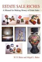 Estate Sale Riches:A Manual for Making Money at Estate Sales