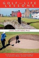 Golf-Life Lessons:With The Best Golf Tips Ever Assembled to Quickly Break 100 and then 90