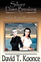 Silver Dawn Breaking:Volume 3 The Silver Night Prophecy