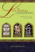 The Love Temples of Khajuraho:A Memoir of Love, Lust, and Exotic Places