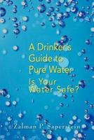 A Drinker's Guide to Pure Water: Is Your Water Safe