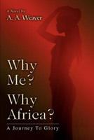 Why Me? Why Africa?:A Journey To Glory