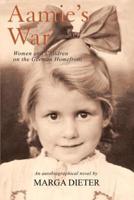Aamie's War:Women and Children on the German Homefront