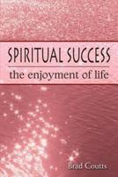 Spiritual Success: The Enjoyment of Life