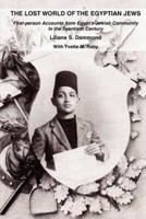 The Lost World of the Egyptian Jews: First-Person Accounts from Egypt's Jewish Community in the Twentieth Century