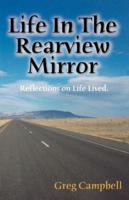 Life In The Rearview Mirror:Reflections On Life Lived.