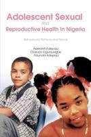 Adolescent Sexual And Reproductive Health In Nigeria:Behavioural Patterns and Needs