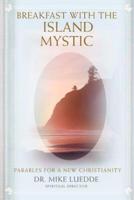 Breakfast with the Island Mystic:Parables for a New Christianity