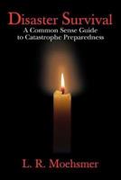 Disaster Survival:A Common Sense Guide to Catastrophe Preparedness