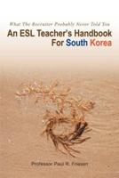 An ESL Teacher's Handbook For South Korea:What The Recruiter Probably Never Told You