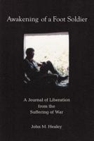 Awakening of a Foot Soldier:A Journal of Liberation from the Suffering of War